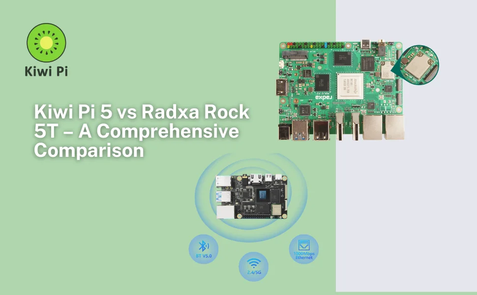 Kiwi Pi 5 vs Radxa Rock 5T – A Comprehensive Comparison